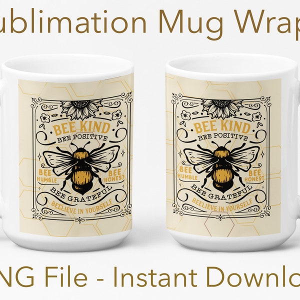 Bee Kind and Bee Grateful Sublimation Mug Wrap, PNG Sublimation File instant Download, Mother's Day Gift, Bee Kind Bee Nice Coffee Cup