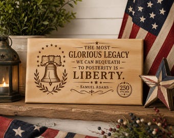 The Most Glorious Legacy Is Liberty Sign | Samuel Adams Quote | America 250 Patriotic Decor | Laser Engraved Pine Sign