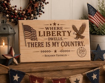 Where Liberty Dwells, There Is My Country | Benjamin Franklin Quote | America 250 Decor | Patriotic Wall Art | Laser Engraved Cedar Plaque