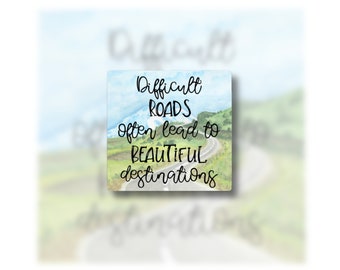 Difficult roads often lead to beautiful destinations - Positive - Motivational - Laminated vinyl sticker - Uplifting - Magnet