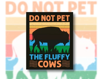 Do not pet the fluffy cows- Laminated vinyl stickers- Water bottle stickers- Laptop decal - Decorative magnet