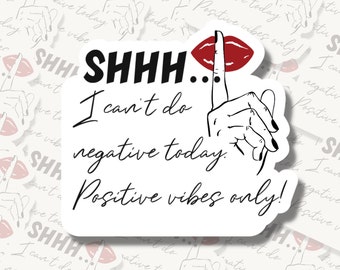 SHHH... I can't do negative today. Positive vibes only - Sticker - Magnet