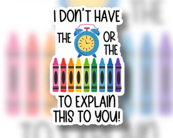 I don't have the time or the crayons to explain this to you! - Funny - Humor - Sticker - Magnet