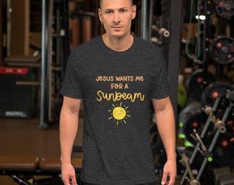 Jesus wants me for a Sunbeam Short-sleeve unisex t-shirt