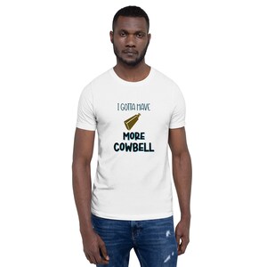 I Gotta Have More Cowbell Short-sleeve unisex t-shirt