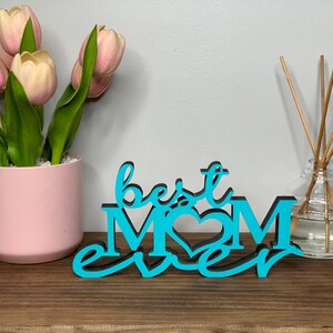 BEST MOM EVER freestanding wood sign, desk sign, shelf sign, 3d sign, tabletop sign, Mother&#39;s Day gift, 3 sizes available