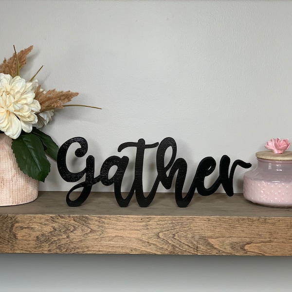 Gather freestanding wood sign, desk decor, shelf decor, 3d sign, home decoration, room decor, 5 sizes available