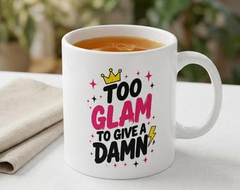 Too Glam To Give A Damn mug | Ceramic Coffee Cup 11oz 15oz