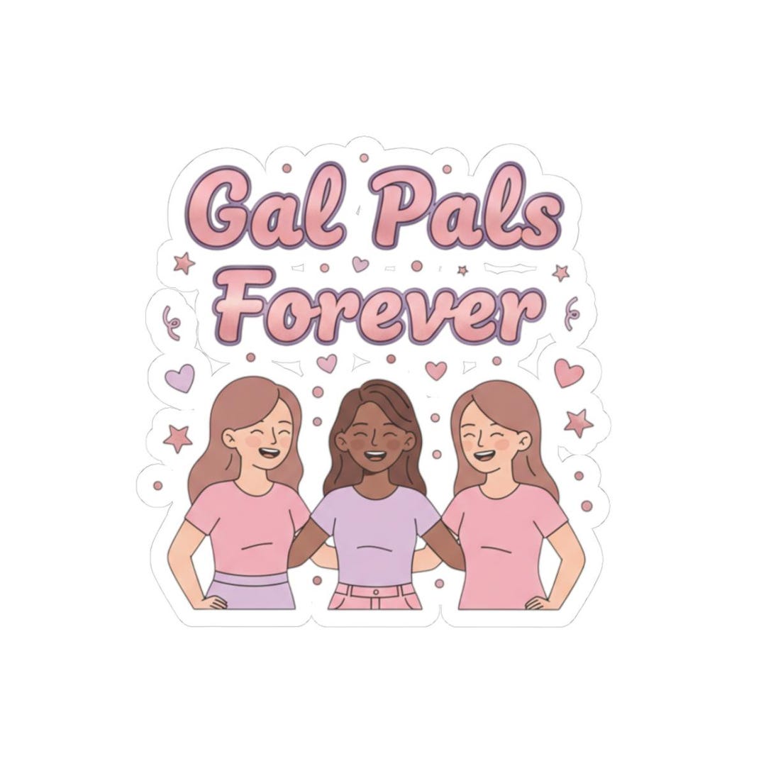 Gal Pals Forever Sticker | Friends Vinyl Decal - Etsy