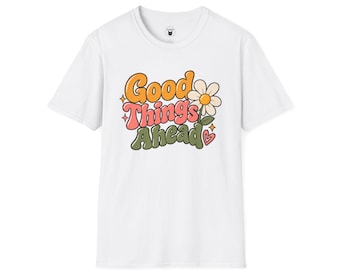 Good Things Ahead T-Shirt | Retro Flower Positive Quote Tee