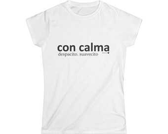 Con Calma Suavecito Despacito Motivational Women's Softstyle Tee