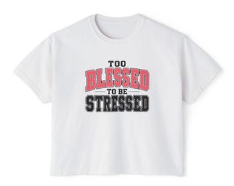 Too Blessed to Be Stressed tee | Women's Boxy Tee, Positive Faith Graphic