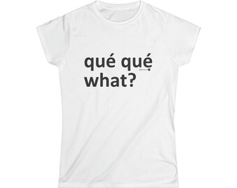 Que Que What Motivational Inspiring Funny Fun Women's Softstyle Tee