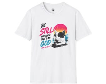 Be Still and Know God T-Shirt | Psalm 46:10 Faith Graphic Tee