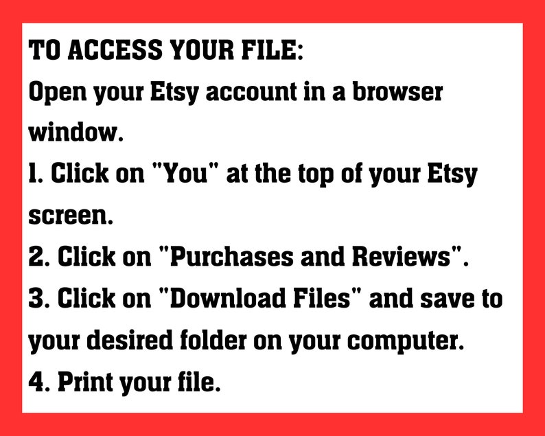 Op de afbeelding: Rode tekst op een witte achtergrond met instructies over hoe je toegang krijgt tot een digitaal bestand dat je op Etsy hebt gekocht. De instructies omvatten het openen van je Etsy-account in een browservenster, klikken op "Jij" bovenaan het scherm, klikken op "Aankopen en beoordelingen", klikken op "Bestanden downloaden" en opslaan in de gewenste map op je computer, en het afdrukken van je bestand.