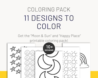 May include: A printable coloring pack with 11 designs, including stars, smiley faces, moons, suns, and rainbows. The pack is labeled "10+ Designs" and "Get the "Moon & Sun" and "Happy Place" printable coloring pack!"