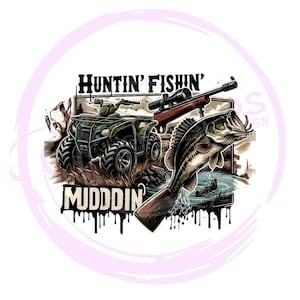 May include: A graphic illustration with a green ATV, a rifle with a scope, and a leaping fish. The text "HUNTIN' FISHIN' MUDDDIN'" is displayed in a bold, stylized font, with a dripping effect.