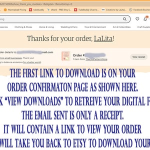 May include: A screenshot of an Etsy order confirmation page with the text "Thanks for your order, LaLita!" and a button that says "View downloads". The text below the button reads "THE FIRST LINK TO DOWNLOAD IS ON YOUR ORDER CONFIRMATON PAGE AS SHOWN HERE. CLICK "VIEW DOWNLOADS" TO RETREIVE YOUR DIGITAL FILES THE EMAIL SENT IS ONLY A RECEIPT. IT WILL CONTAIN A LINK TO VIEW YOUR ORDER WHICH WILL TAKE YOU BACK TO ETSY TO DOWNLOAD YOUR FILES."