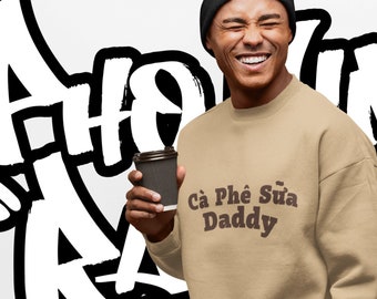 Cafe sua daddy Vietnamese iced coffee ca phe crew neck sweatshirt banh ma mi