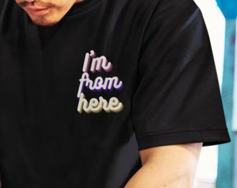 I&#39;m From Here Black T