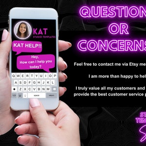 May include: A pink and white smartphone screen displays a chat window with the text "KAT HELP!!" and "Hey, How can I help you today?"  The text "QUESTIONS OR CONCERNS?" is displayed in pink neon letters on a black background. The text "Feel free to contact me via Etsy messenger. I am more than happy to help! I truly value all my customers and strive to provide the best customer service possible!" is displayed in white text on a black background. The text "STUDIO TEMPLATE Store" is displayed in pink neon letters on a black background.