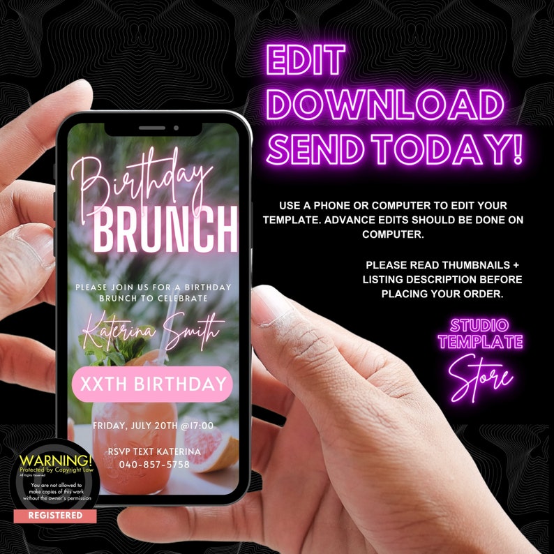 May include: A digital phone screen mockup showing a pink and white birthday brunch invitation template. The invitation says "Birthday Brunch" and "Please join us for a birthday brunch to celebrate Katerina Smith XXth Birthday". The invitation also includes the date, time, and RSVP information. The text "Edit Download Send Today!" is displayed in pink neon letters at the top of the image. The text "Studio Template Store" is displayed in pink neon letters at the bottom of the image.