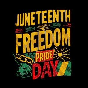 May include: A graphic design with the text "Juneteenth Freedom Pride Day" in yellow, red, and green. The design includes a chain, a sun, and a flag.