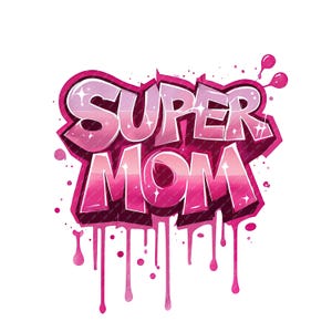 Super Mom Graffiti Drip PNG, Urban Street Art Mom Design, Mother’s Day Sublimation Digital Download