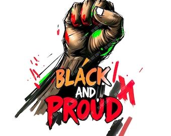 Black and Proud Black History Month Black Power Black Culture Black Fist PNG for Sublimation Shirt Design for T Shirt Graphic for Hoodie SVG