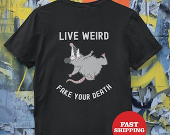 Live Weird Fake Your Death Cool, Funny Graphic Shirt. Short-Sleeve Unisex T-Shirt