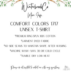 May include: White graphic featuring the text "Winterbrook Co" and "More Info." The text also includes "COMFORT COLORS 1717 UNISEX T-SHIRT" and care instructions. The bottom of the graphic reads "Please do not hesitate to contact me with any questions."