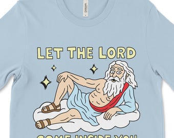 Let The Lord Come Inside You, NSFW Shirts, Cursed T Shirt, Offensive Tee, Unhinged Shirt, Inappropriate Tshirt, Dark Humor Religious Shirt