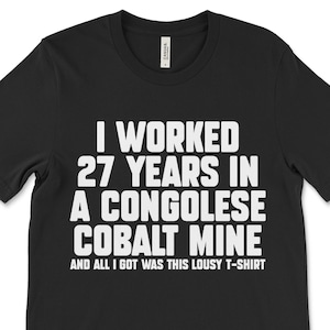 Kongolese Kobalt Mine, lustiges T-Shirt, Politisches Satire Shirt, Meme Shirts, sarkastisches T-Shirt, ironisches T-Shirt, Shitpost Shirt, seltsam spezifisches T-Shirt
