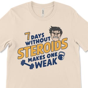 Steroids Shirt, 7 Days Without Steroids Makes One Weak, Funny Shirts, Unhinged Shirts, Cursed Meme Shirt, Roid Rage Tshirt, Funny Gym Shirt