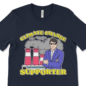Climate Change Supporter, Funny Shirt, Unethical Shirt, Gag Gift, Single Dad, Funny Meme Shirt, Sarcastic Quote, Global Warming