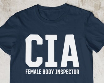 CIA Female Body Inspector, Oddly Specific Shirt, Funny Shirt, Offensive Shirt, Meme Shirt, Sarcastic Shirt, Ironic Shirt, Cringe Shirt