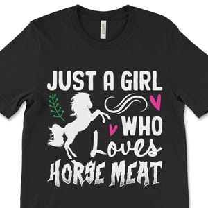 Just A Girl Who Loves Horse Meat, Weird Shirt, Funny Shirt, Offensive Tee, Gen Z Tshirt, Stupid Meme Shirt, Embarrassing Shirt, Awkward Tee