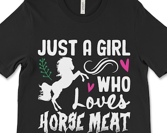 Just A Girl Who Loves Horse Meat T-Shirt: Offensive Meme Tee