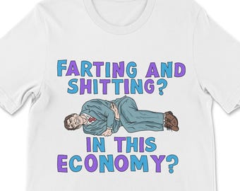 Funny Offensive Tee, Inflation Shirt, Cringe Gag Gift, Farting and Shitting? In This Economy?