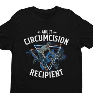 Adult Circumcision Recipient, Weird Shirt, Oddly Specific, Funny Shirt, Offensive Shirt, Gag Gift, Meme Shirt, Sarcastic Shirt, Ironic Shirt