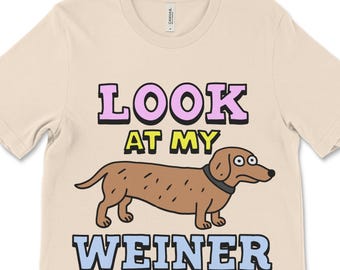 Look At My Weiner Dog T-Shirt: Offensive Meme Tee, Gag Gift