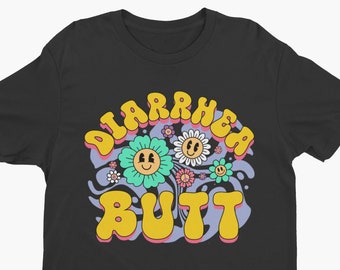Diarrhea Butt, Funny Shirt, Sarcastic Shirt, Funny Meme Shirt, Ironic Shirt, Offensive Tee, Stupid Shirt, Inappropriate Shirt, Immature