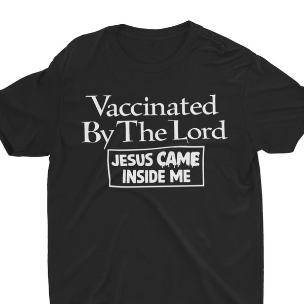 Vaccinated By The Lord, Funny Shirt, Sarcastic Shirt, Offensive Shirt, Meme Shirt, Atheist Shirt, Funny Gift, Vaccine Shirt, Weird Shirt