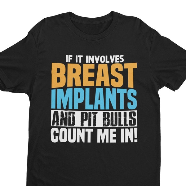 Breast Implants and Pit Bulls, Oddly Specific Shirt, Funny Shirt, Offensive Shirt, Stupid Shirt, Funny Meme Shirt, Sarcastic Shirt, Awful