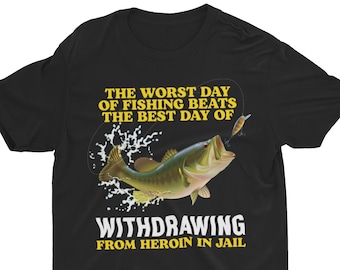 Funny Fishing T-Shirt: Worst Day of Fishing Sarcastic Meme Shirt