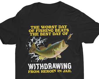 Worst Day Of Fishing, Funny Shirt, Funny Fishing Shirt, Sarcastic Shirt, Oddly Specific Shirt, Meme Shirt, Ironic Shirt, Weird Shirt