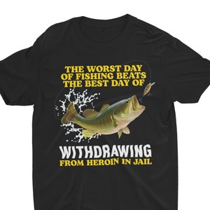 Worst Day of Fishing, Funny Shirt, Funny Fishing Shirt, Sarcastic