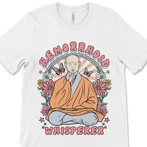 Hemorrhoid Whisperer, Unhinged Meme Shirt, Funny Shirt, Offensive Shirt, Sarcastic Shirt, Funny Hemorrhoid Shirt, Funny Gag Gift Tshirt