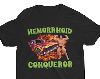 Hemorrhoid Conqueror T-Shirt: Funny Sarcastic Meme Shirt