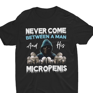 Micropenis Man, Offensive Meme Shirt, Sarcastic Shirt, Bad Taste Shirt, Weird Stuff, Ironic Shirt, Stupid Shirt, Funny Boyfriend Gift